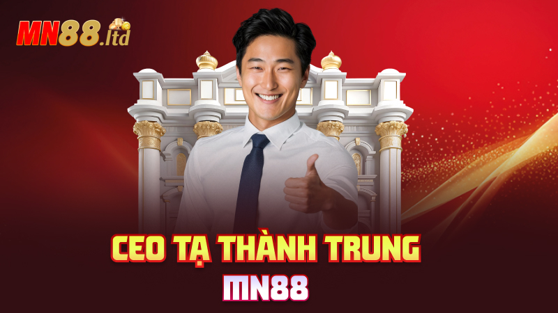Ceo Tạ Thành Trung mn88