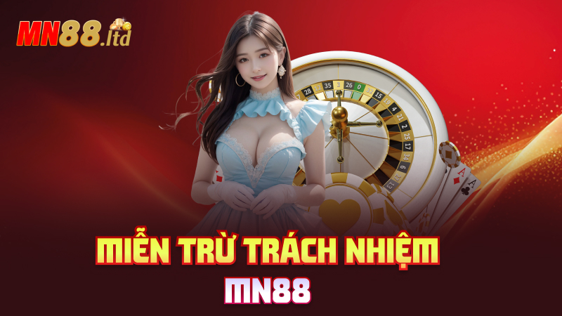 Miễn trừ trách nhiệm mn88 – Trắng đen rạch ròi, ai đúng nấy hưởng