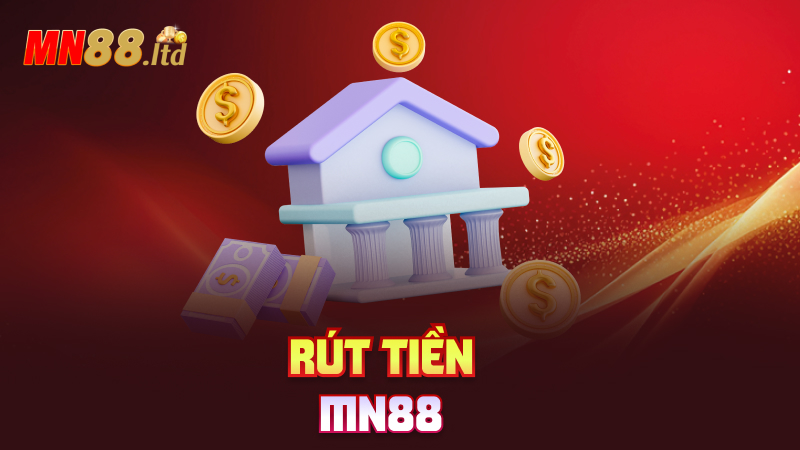 Rút tiền mn88 – Tiền về không phải mơ