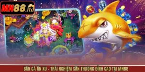 Bắn Cá Ăn Xu - Trải Nghiệm Săn Thưởng Đỉnh Cao Tại MN88