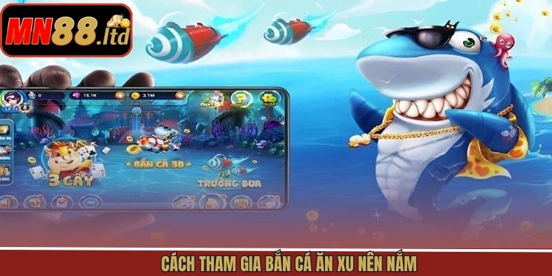 Quy trình tham gia ván đấu săn cá ăn xu