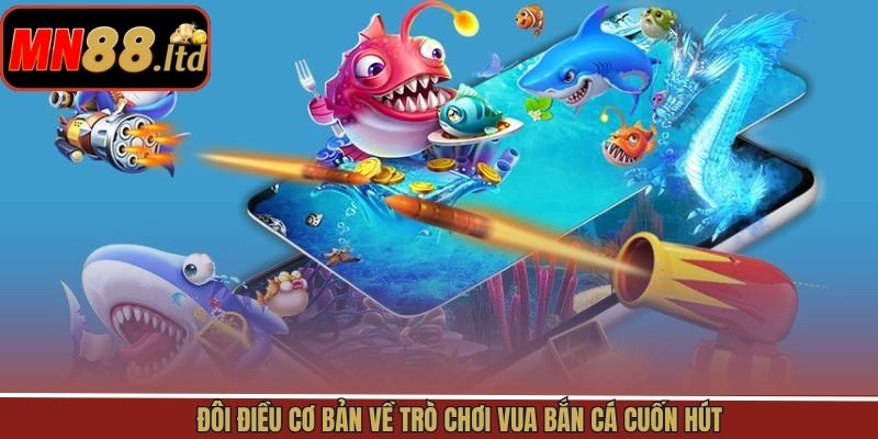 Vài nét cần nắm về siêu phẩm vua săn cá hấp dẫn